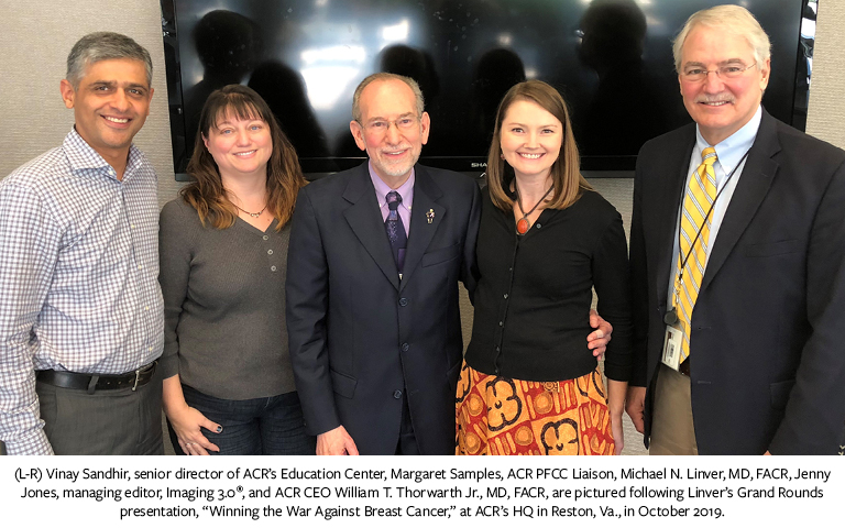 Photo of (L-R) Vinay Sandhir, senior director of ACR’s Education Center, Margaret Samples, ACR PFCC Liaison, Michael N. Linver, MD, FACR, Jenny Jones, managing editor, Imaging 3.0®, and ACR CEO William T. Thorwarth Jr., MD, FACR, are pictured following Linver’s Grand Rounds presentation, “Winning the War Against Breast Cancer,” at ACR’s HQ in Reston, Va., in October 2019.