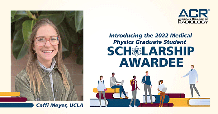 Introducing the 2022 Medical Physics Graduate Student Scholarship Awardee. Caffi Meyer, UCLA